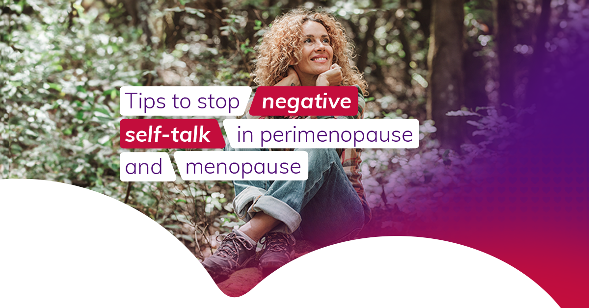 How to overcome negative self-talk during perimenopause and menopause