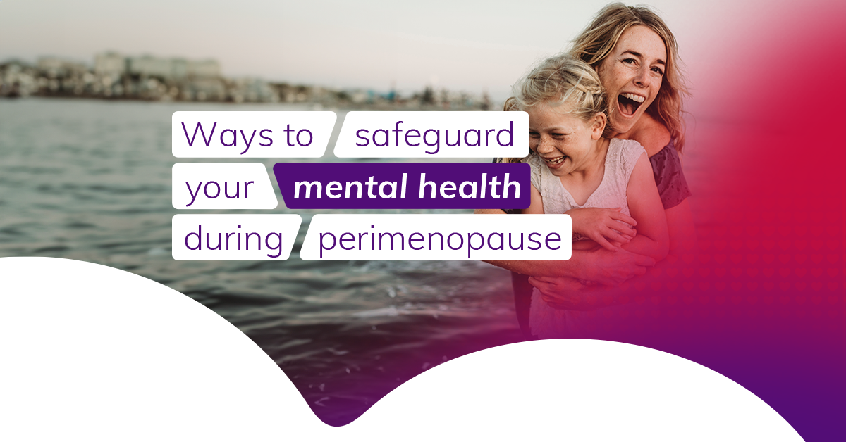 Ways to safeguard your mental health during perimenopause  