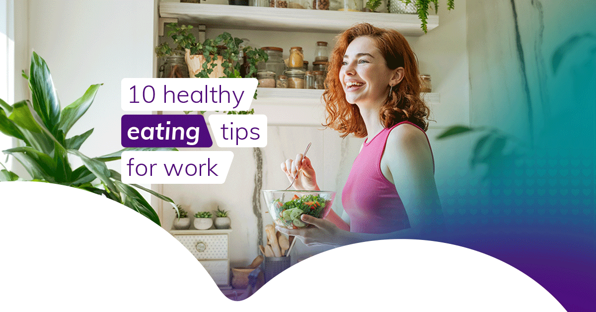 10 healthy eating tips for work