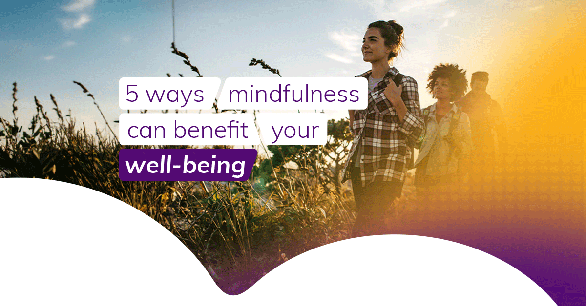  5 ways mindfulness can benefit your well-being