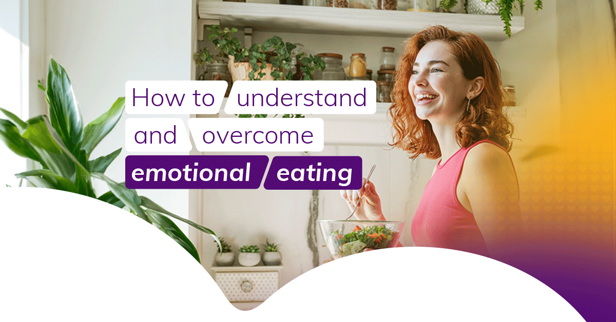  how to understand and overcome emotional eating 