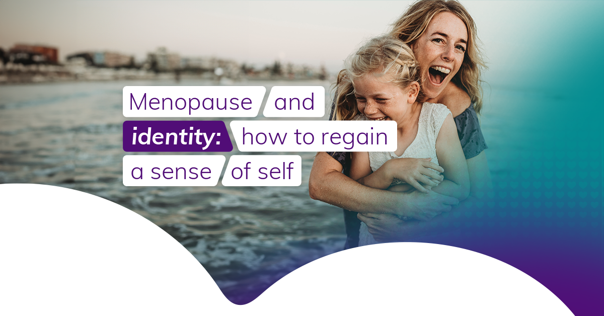Menopause & identity: how to regain a sense of self