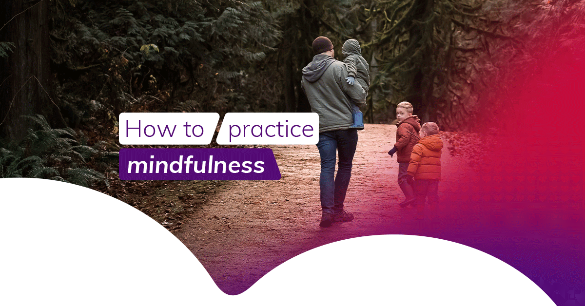 How to practice mindfulness: a simple guide